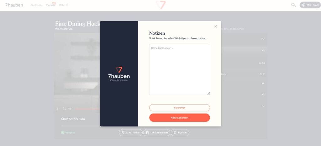 Nicht nur die Notizen-Funktionalität macht klar: Die Kochkurse auf der 7Hauben Plattform sollen kein passiver Konsum der Videos sein, sondern aktiv zum Inspirieren und Mitmachen einladen.